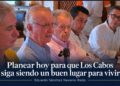 Planear hoy para que Los Cabos siga siendo un buen lugar para vivir: Eduardo Sánchez Navarro Redo
